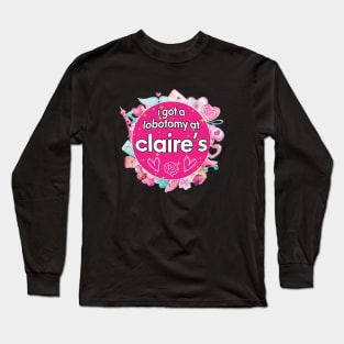 I got a lobotomy at claire's pink, I'm literally just a girl stickers Long Sleeve T-Shirt